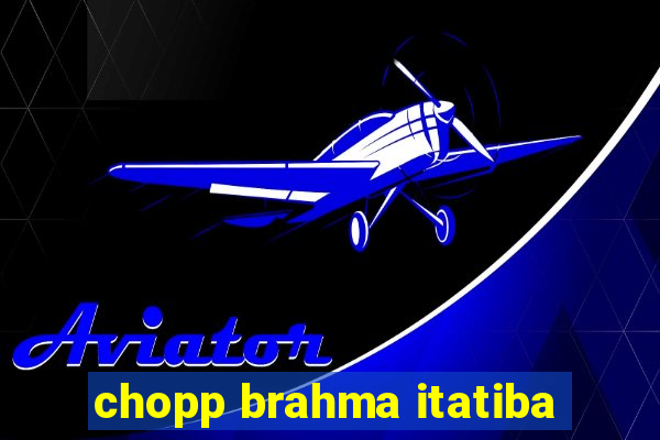 chopp brahma itatiba